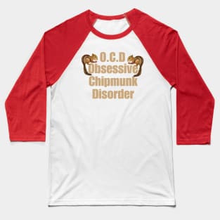 OCD Obsessive Chipmunk Disorder Baseball T-Shirt